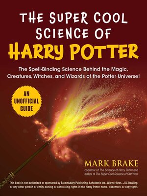 cover image of The Super Cool Science of Harry Potter: the Spell-Binding Science Behind the Magic, Creatures, Witches, and Wizards of the Potter Universe!